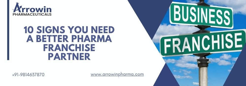 10 Signs You Need a Better Pharma Franchise Partner